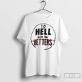 Classic To Hell With The Betters T-Shirts, Hoodie, Sweatshirt | InkRitualCo.com