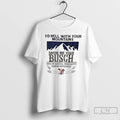 Classic To Hell With Your Mountains Show Me Your Busch Born Of Natural Ingredients Smooth T-Shirts, Hoodie, Sweatshirt