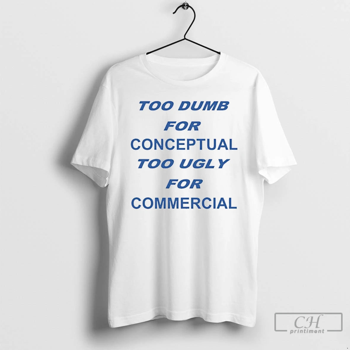 Classic Too Dumb For Conceptual Tod Ugly For Commercial T-Shirts, Hoodie, Sweatshirt | InkRitualCo.com