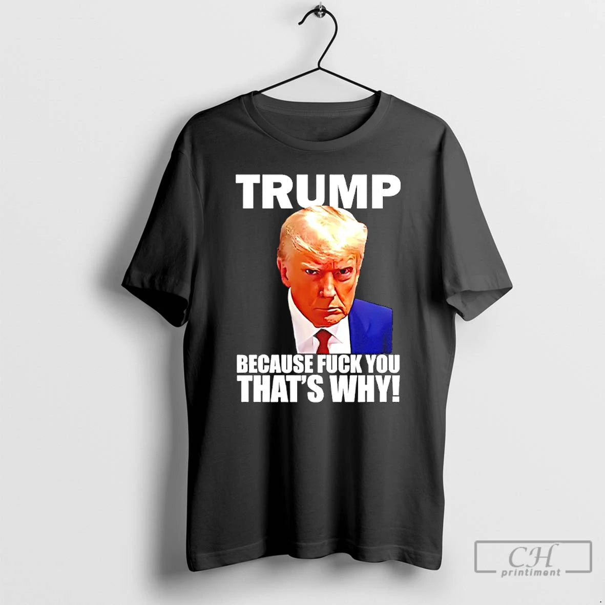 Classic Trump Because Fuck You Thats Why T-Shirts, Hoodie, Sweatshirt | InkRitualCo.com