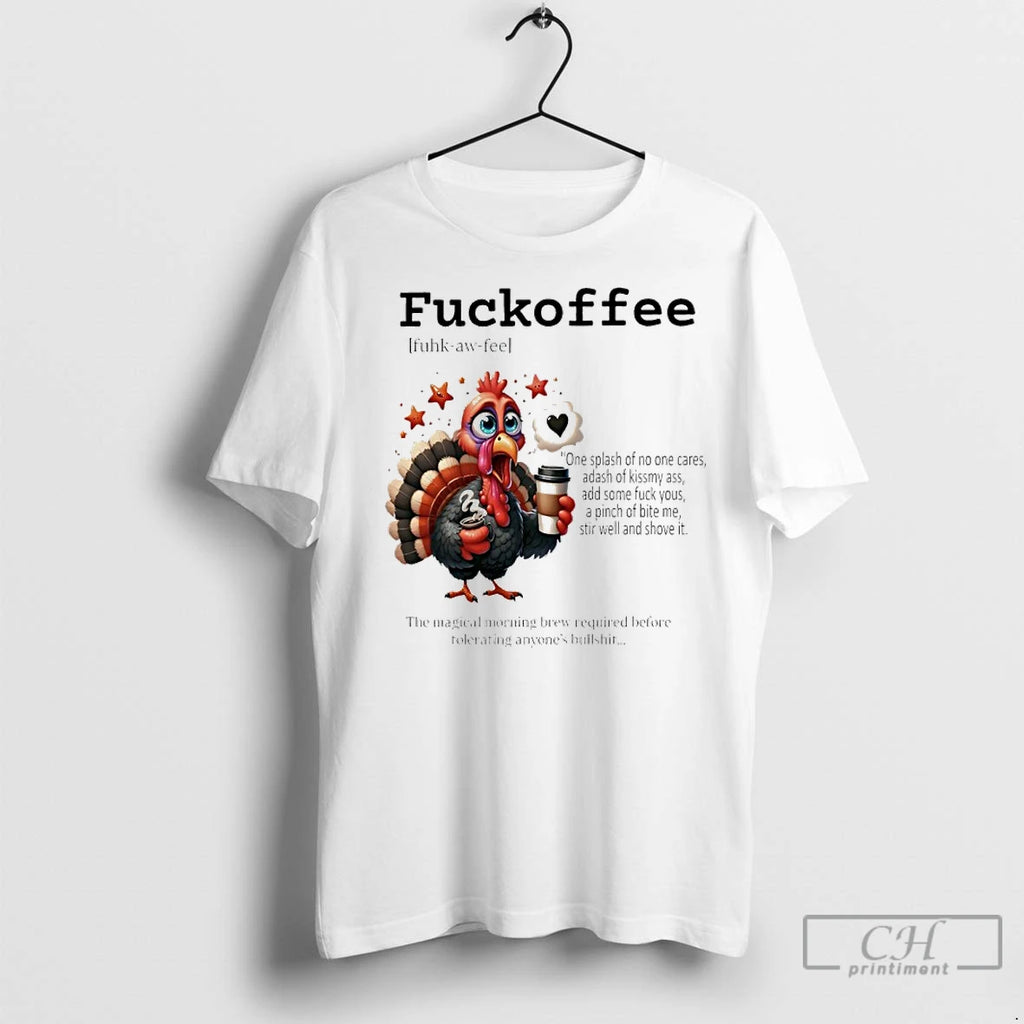 Classic Turkey Fuckoffee The Magical Morning Brew Required Before Tolerating Anyones Bullshit T-Shirts, Hoodie, Sweatshirt
