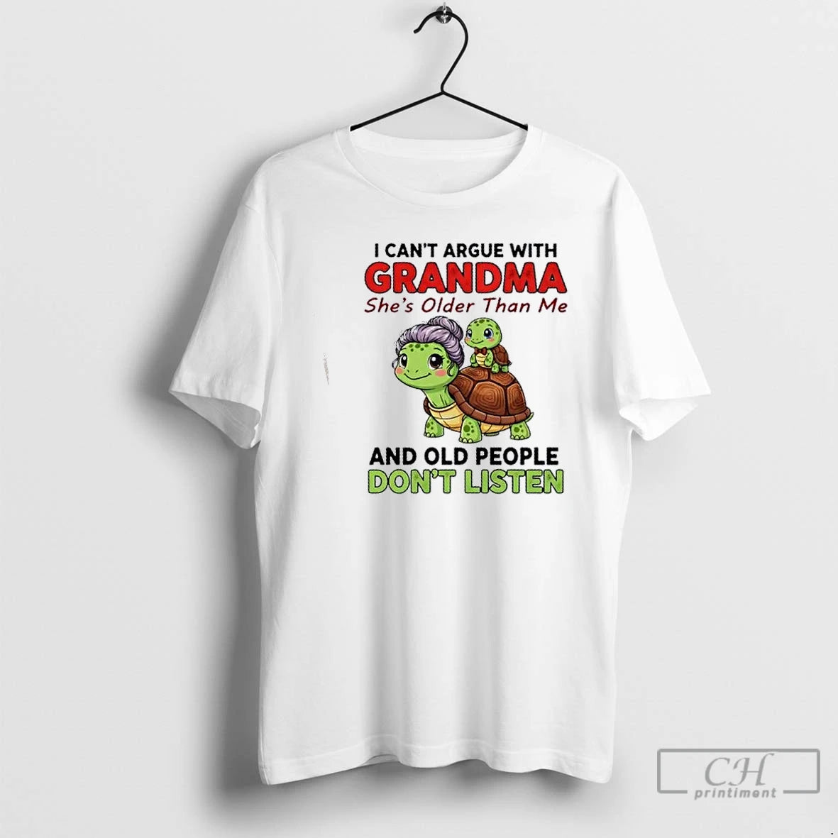 Classic Turtles I Cant Argue With Grandma Shes Older Than Me And Old People Dont T-Shirts, Hoodie, Sweatshirt