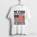 Classic We Stand Out Respect Those Who No Longer Can Usa Flag T-Shirts, Hoodie, Sweatshirt