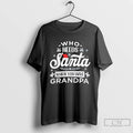 Classic Who Needs Santa When You Have Grandpa Christmas T-Shirts, Hoodie, Sweatshirt | InkRitualCo.com