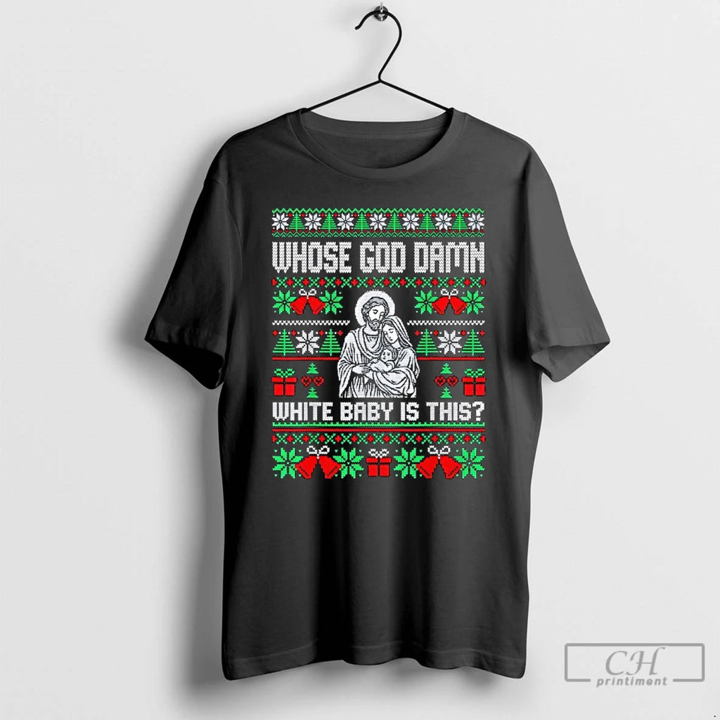 Classic Whose God Damn White Baby Is This Funny Jesus Christmas T-Shirts, Hoodie, Sweatshirt | InkRitualCo.com