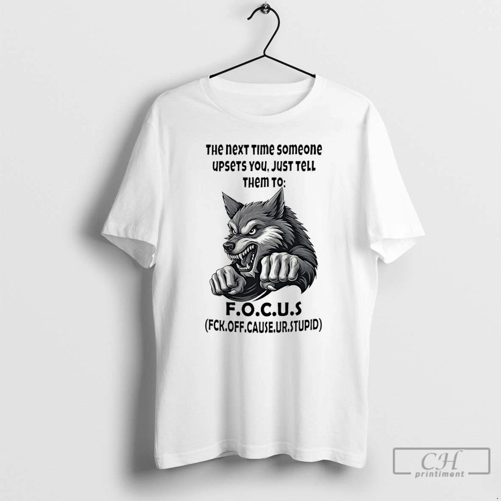 Classic Wolf The Next Time Someone Upsets You Just Tell Them To Focus T Shirts Hoodie, Sweatshirt | InkRitualCo.com