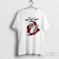 Classic You Aint Gettin Shit Santa T-Shirts, Hoodie, Sweatshirt | InkRitualCo.com