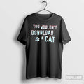 Classic You Wouldnt Download A Cat T-Shirts, Hoodie, Sweatshirt | InkRitualCo.com