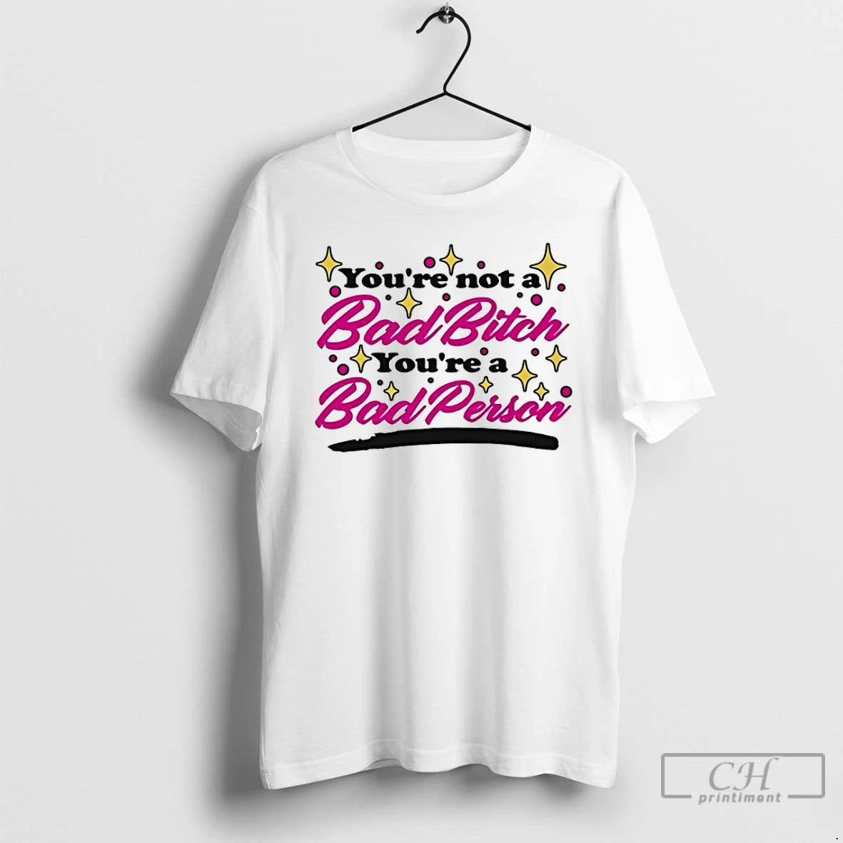 Classic Youre Not A Bad Bitch Youre A Bad Person T-Shirts, Hoodie, Sweatshirt | InkRitualCo.com