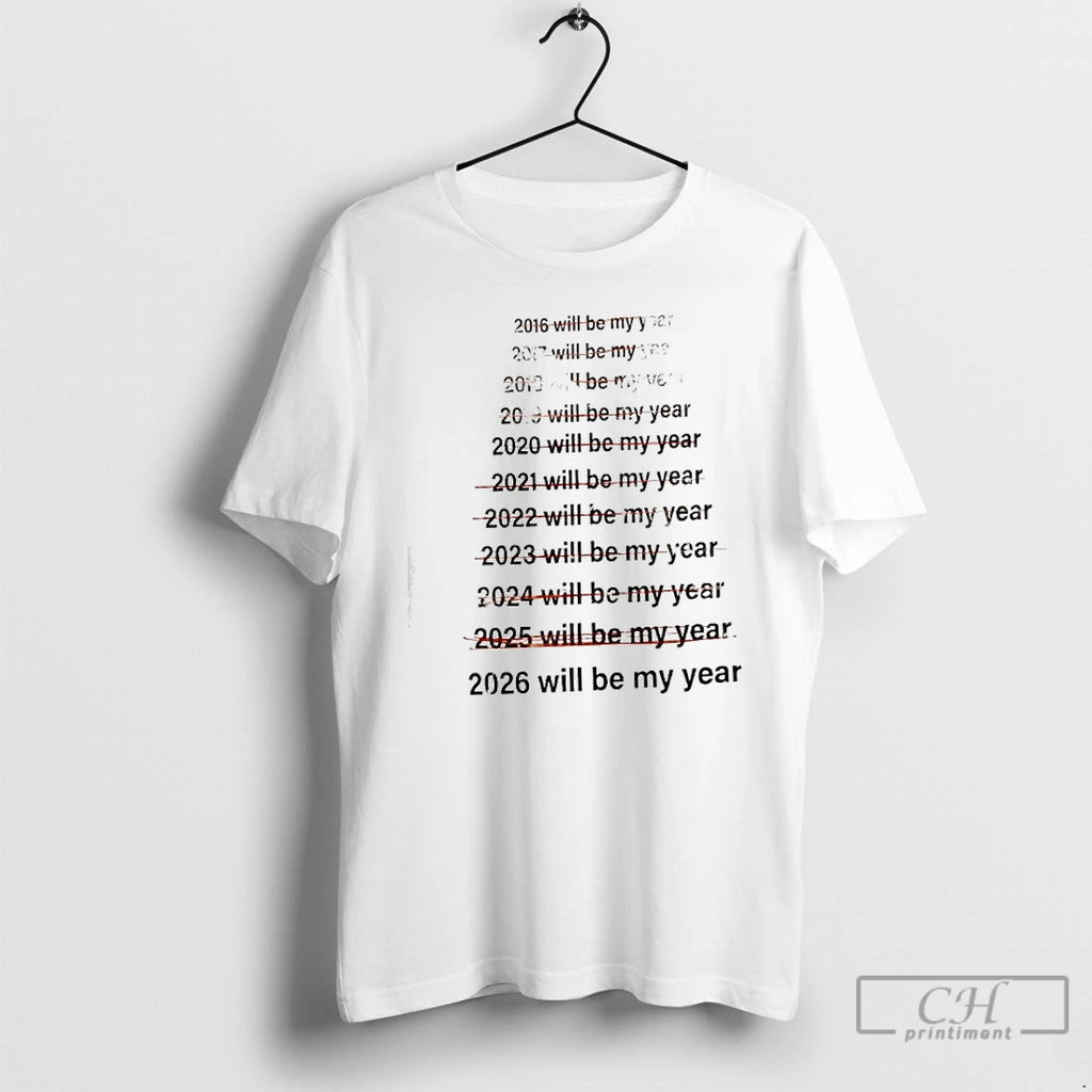 Classic List Of Years From 2016 To 2026 Will Be My Year T Shirts Sweater Hoodie, Sweatshirt | InkRitualCo.com
