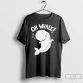 Classic Oh Whale T Shirts Hoodie, Sweatshirt | InkRitualCo.com