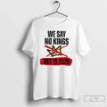 Classic We Say No Kings In America 18 October 2025 T Shirts Hoodie, Sweatshirt | InkRitualCo.com