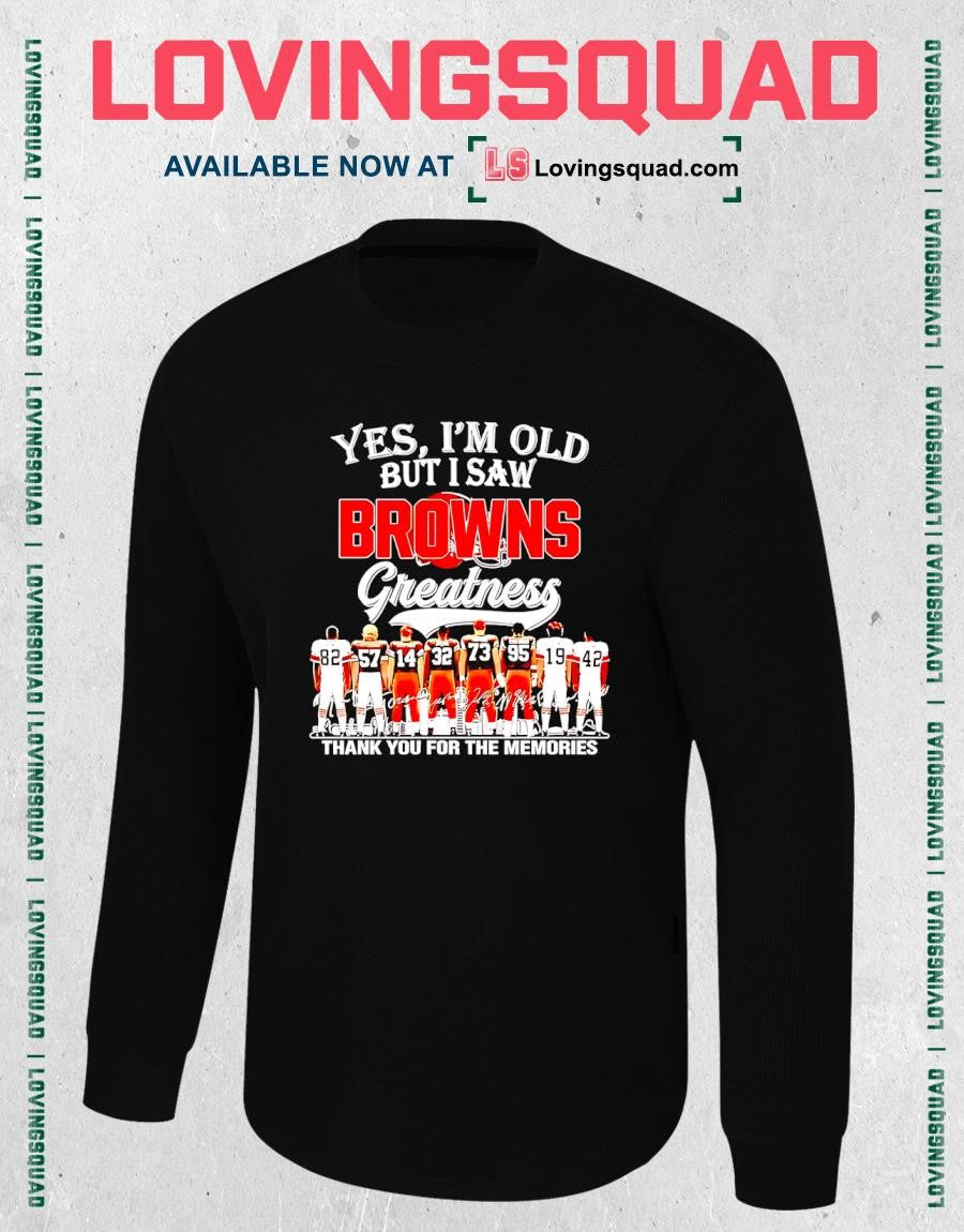 Cleveland Browns yes I’m old but I saw greatness thank you for the memories T-Shirt