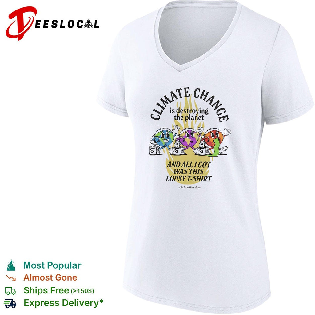 Climate change is destroying the planet and all I got was this lousy t shirt
