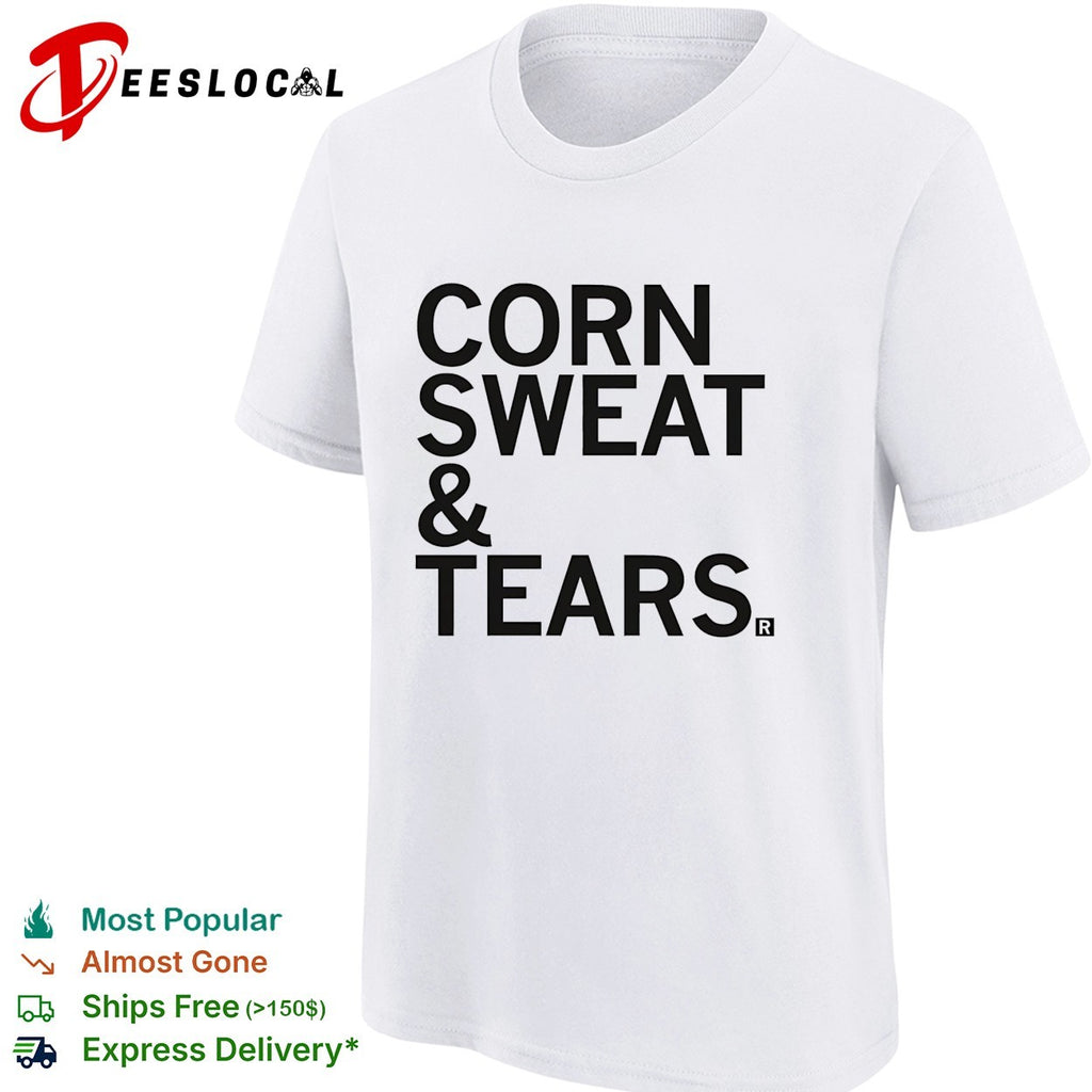 Corn sweat and tears shirt