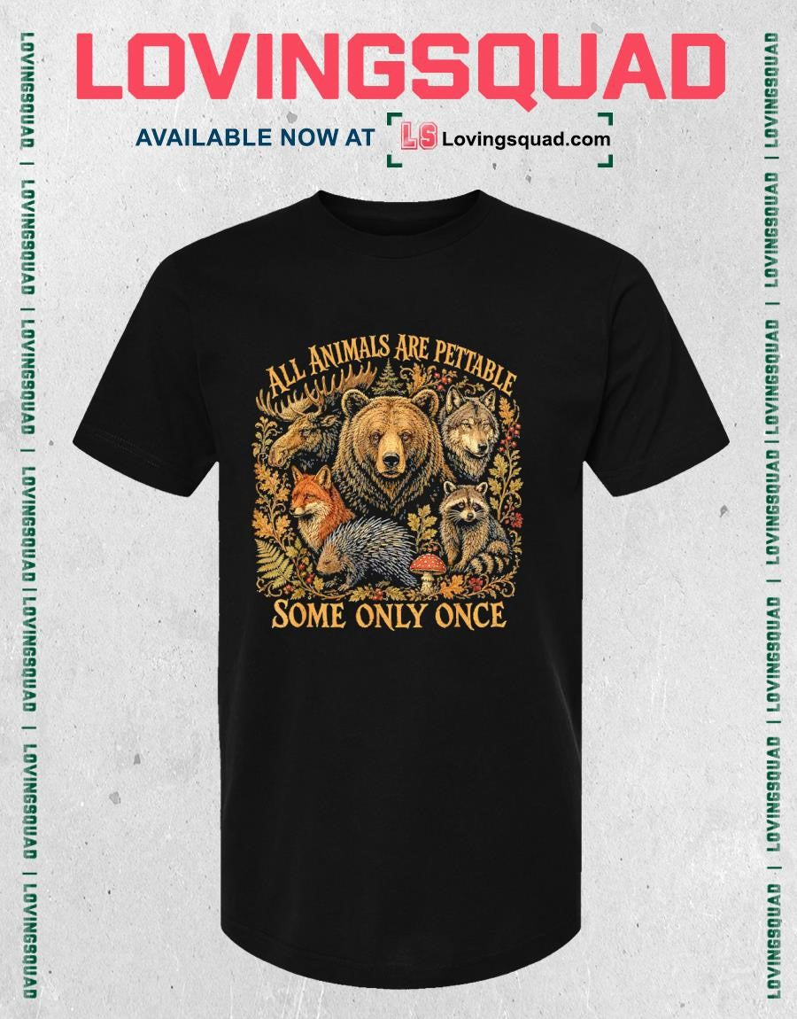 Cute Wildlife All Animals are Pettable Some Only Once Animal T-Shirt