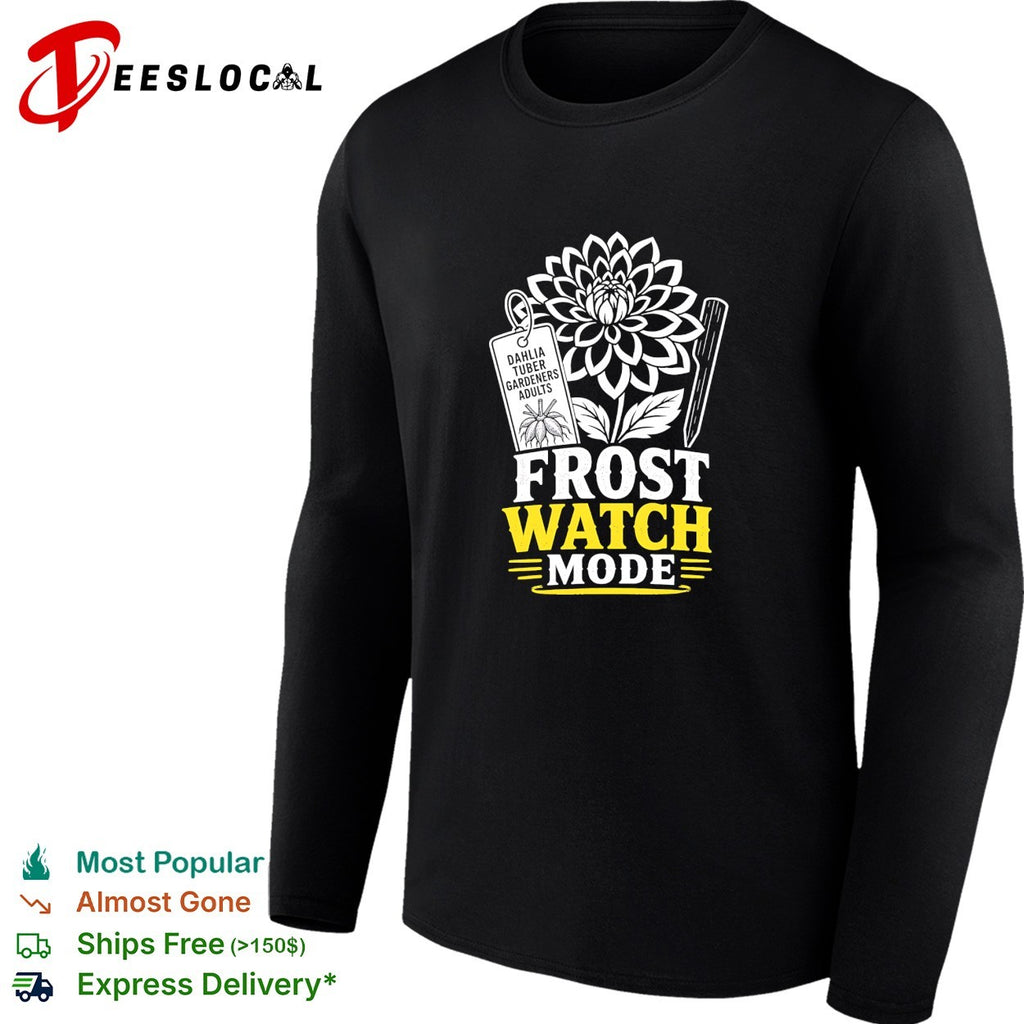Dahlia tuber gardeners frost watch mode shirt
