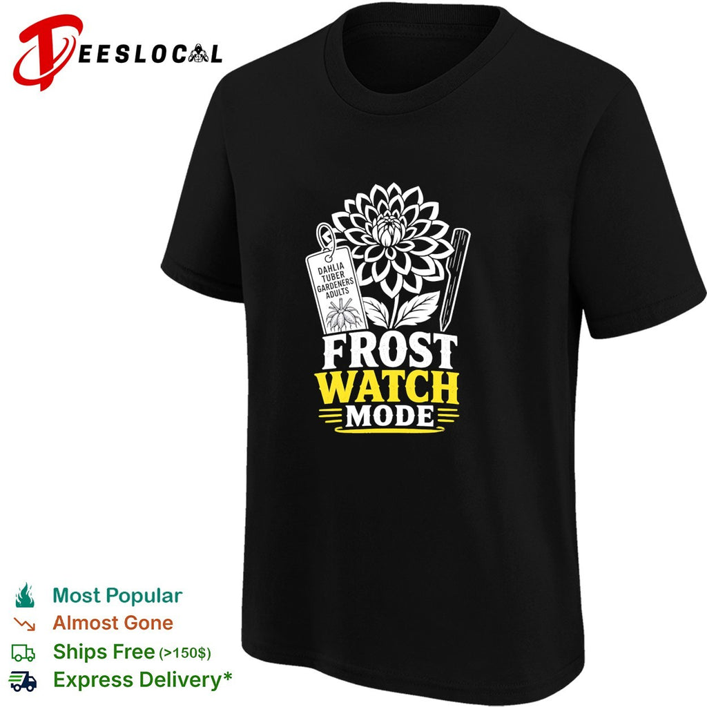 Dahlia tuber gardeners frost watch mode shirt