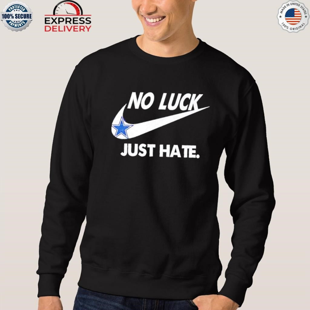 Dallas Cowboys No Luck Just Hate Shirt