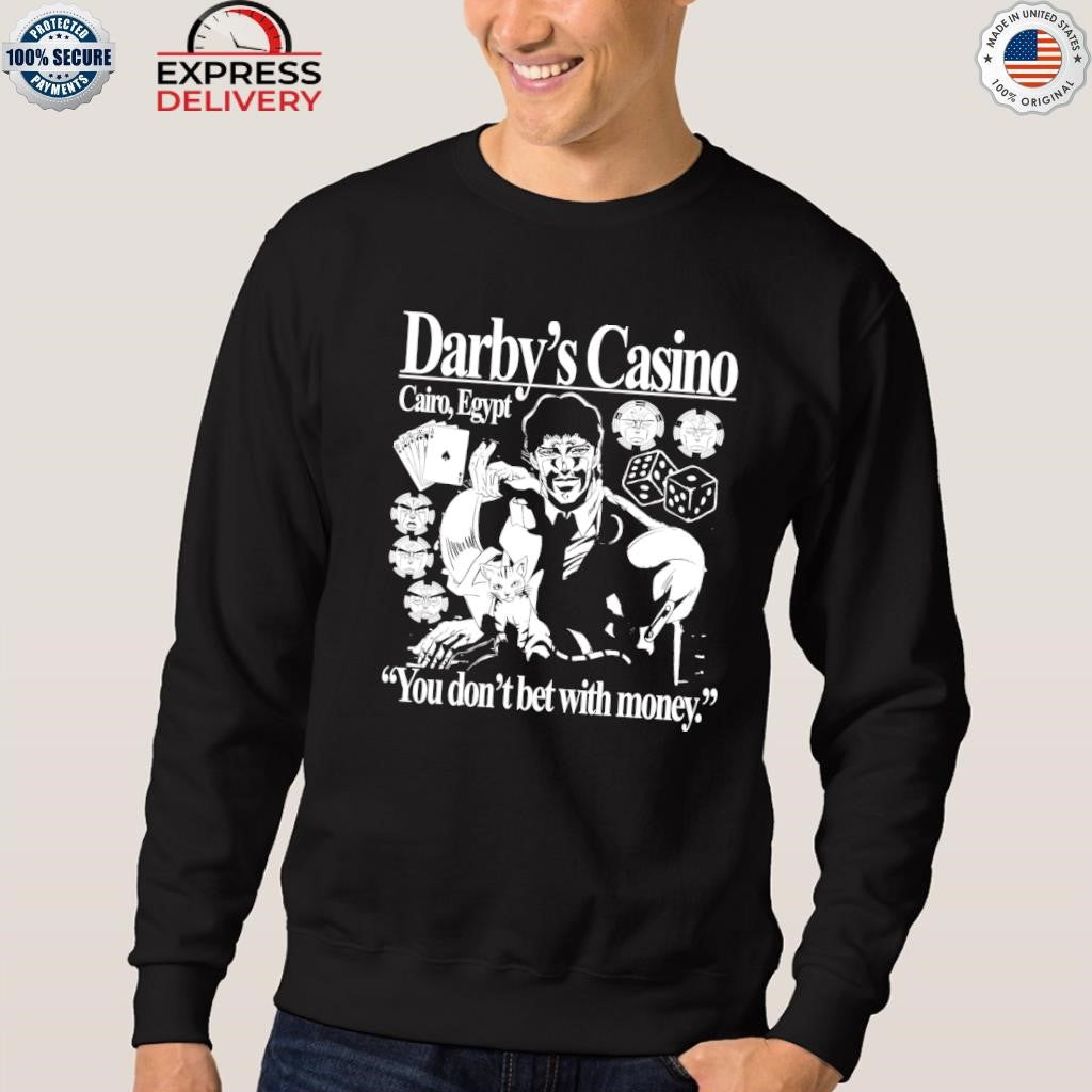 Darby’s Casino You Don’t Bet With Money Shirt