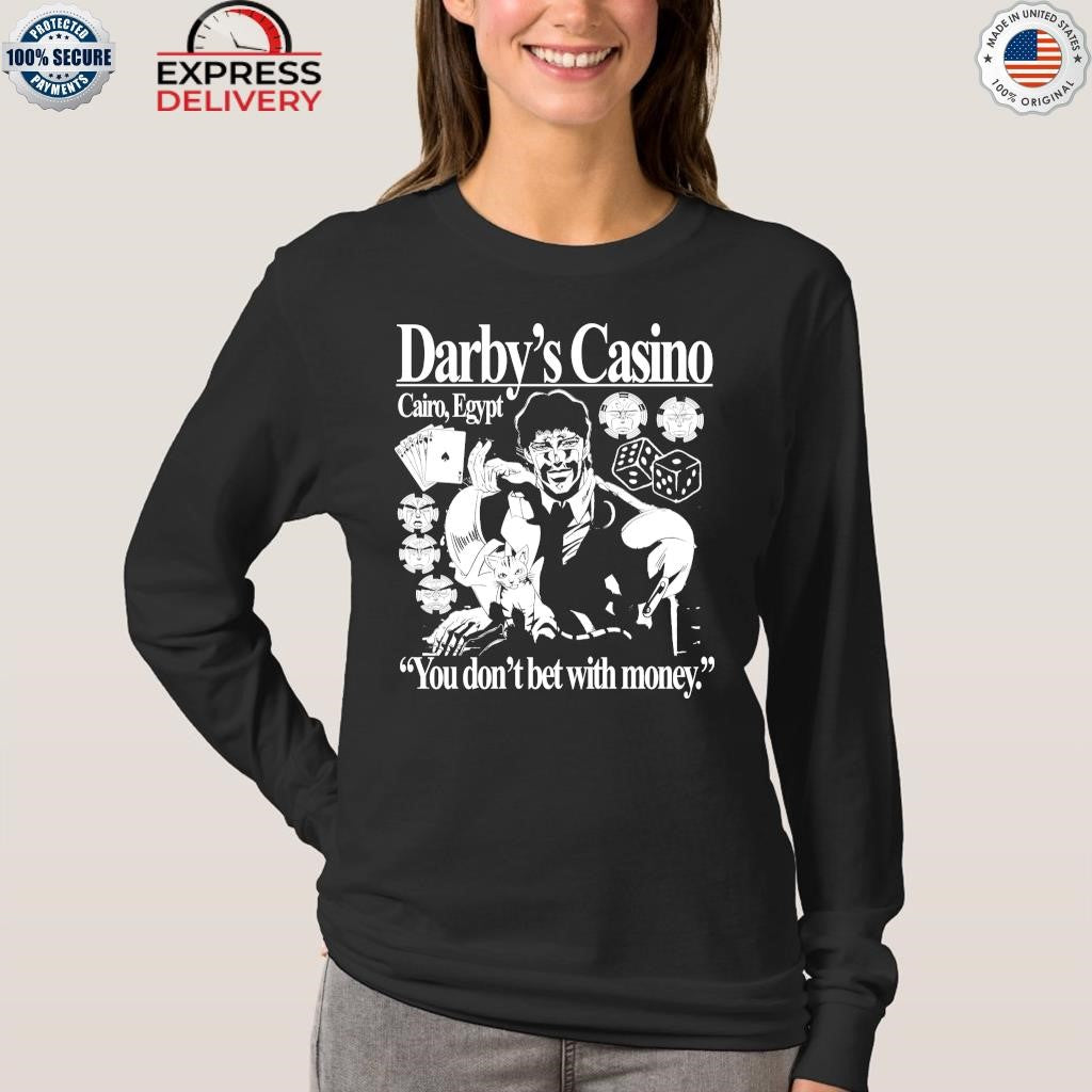 Darby’s Casino You Don’t Bet With Money Shirt
