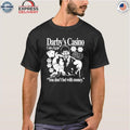 Darby’s Casino You Don’t Bet With Money Shirt