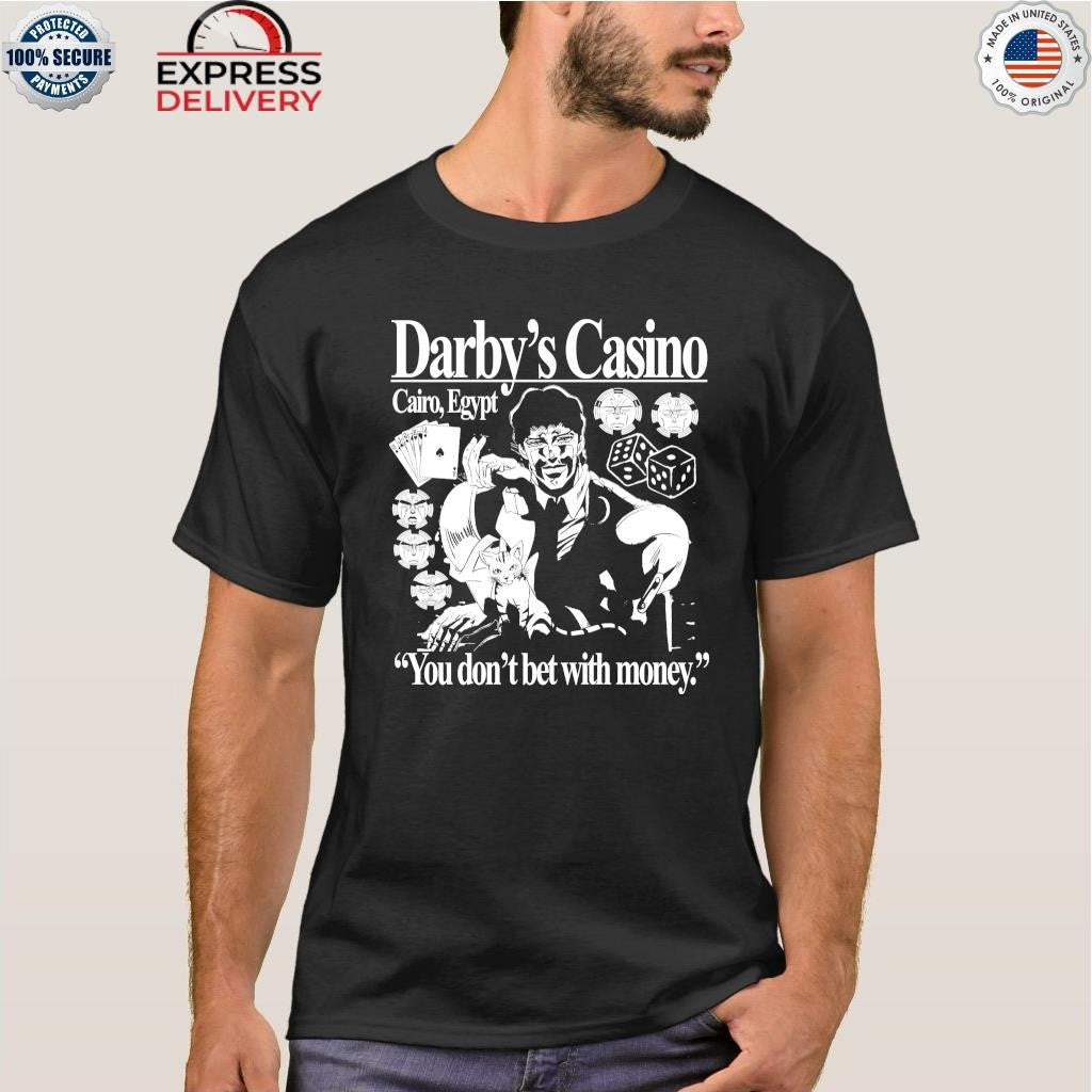 Darby’s Casino You Don’t Bet With Money Shirt