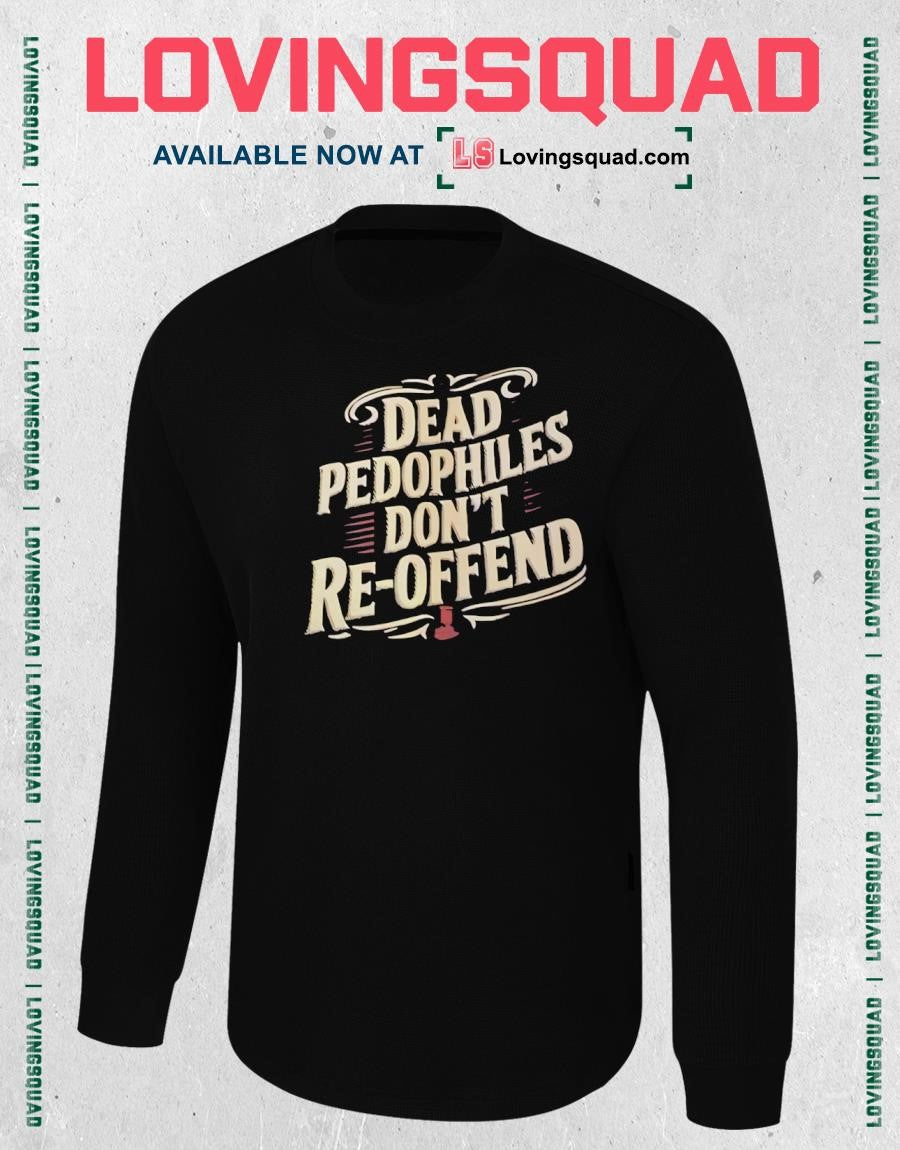 Dead Pedophiles Don’t Re-Offend justice T-shirt