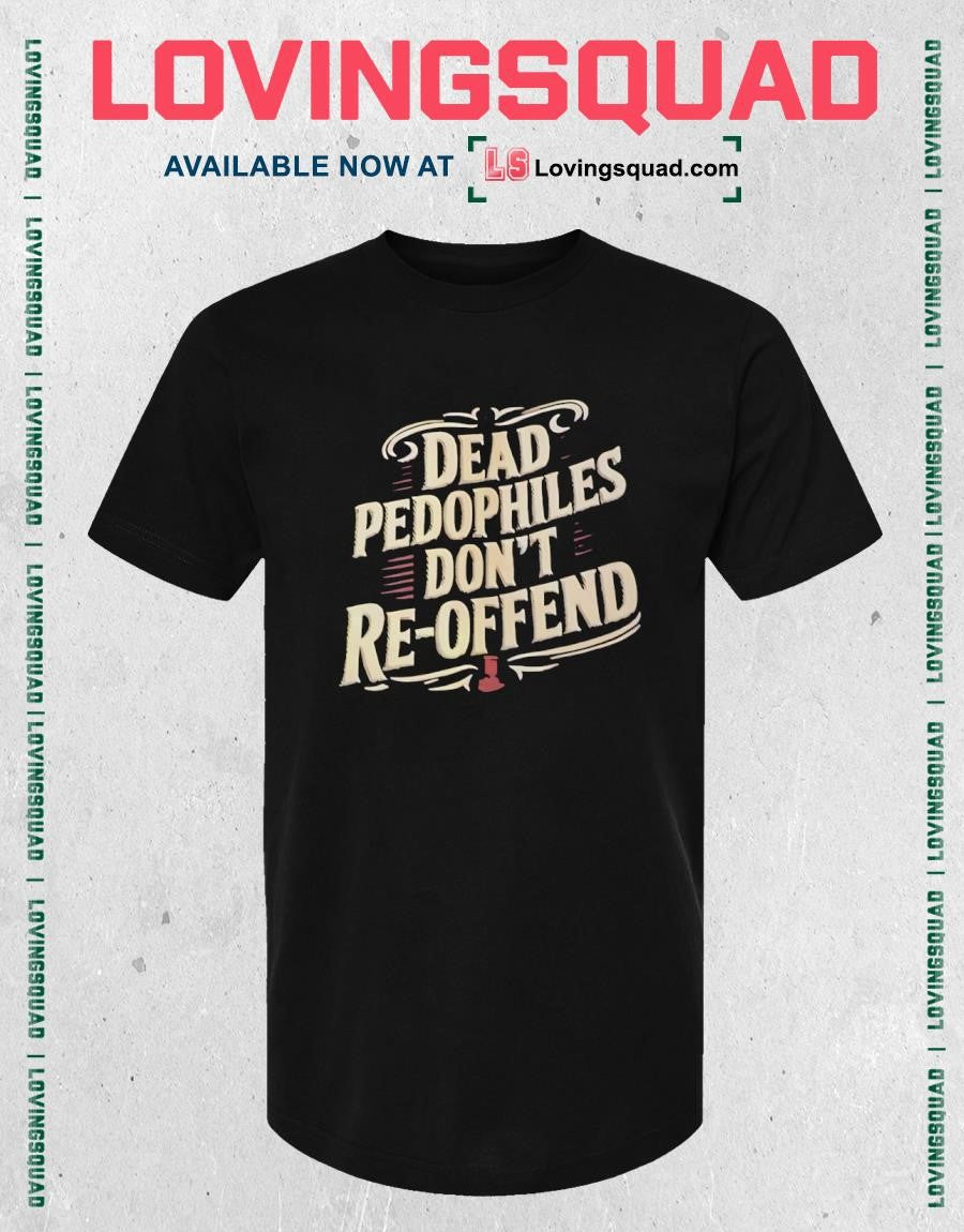 Dead Pedophiles Don’t Re-Offend justice T-shirt