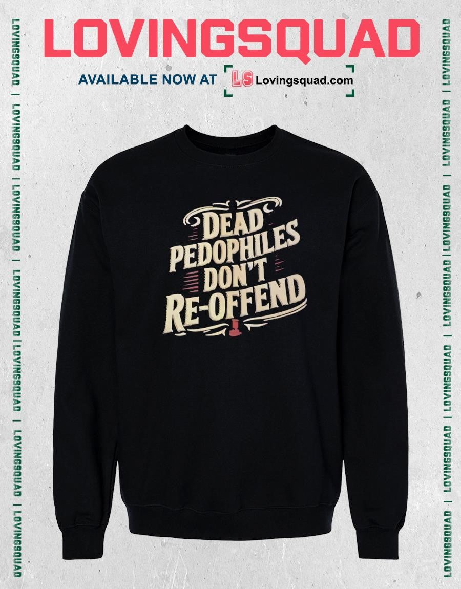Dead Pedophiles Don’t Re-Offend justice T-shirt