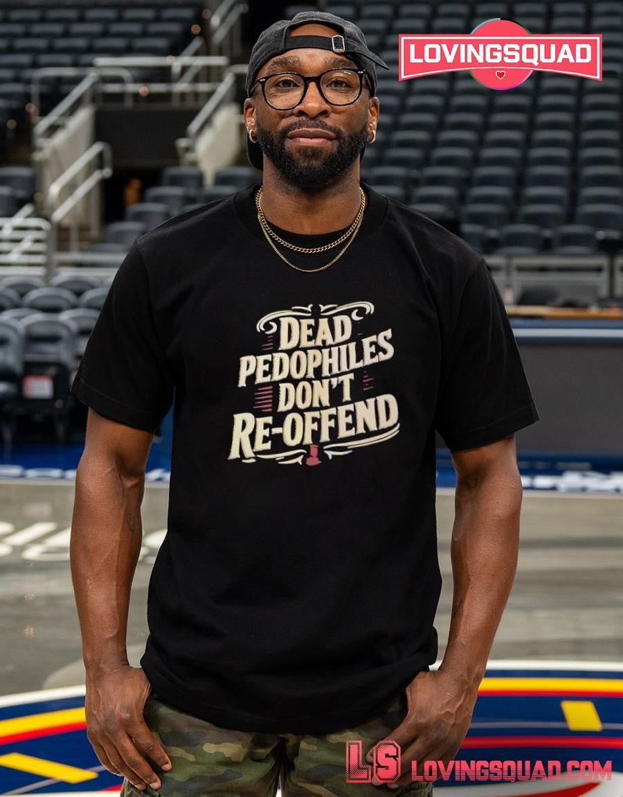 Dead Pedophiles Don’t Re-Offend justice T-shirt