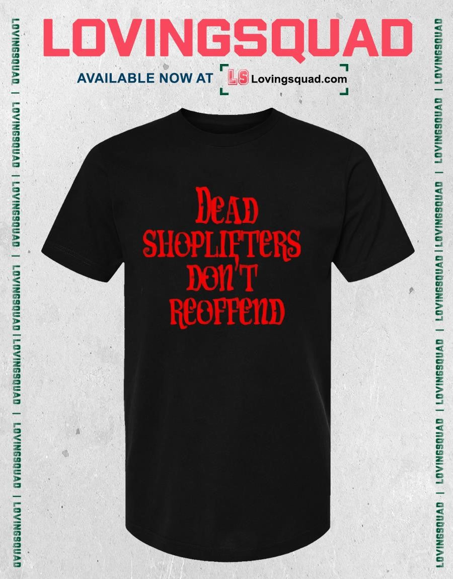 Dead Shoplifters Don’t Reoffend shoplifting T-shirt