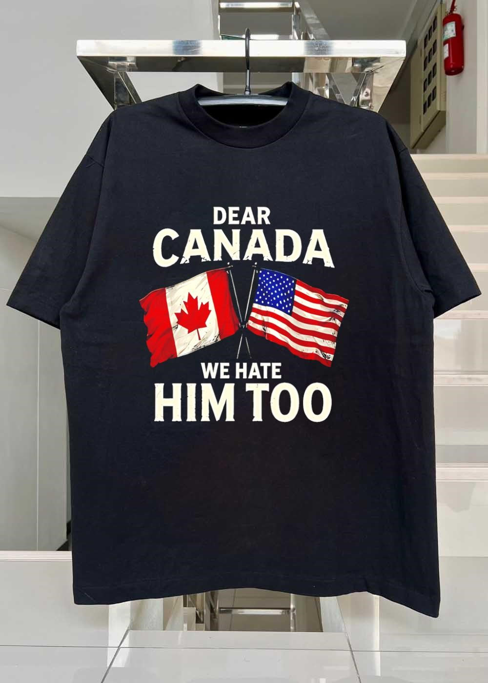 Dear Canada We Hate Him Too Flags T-Shirt