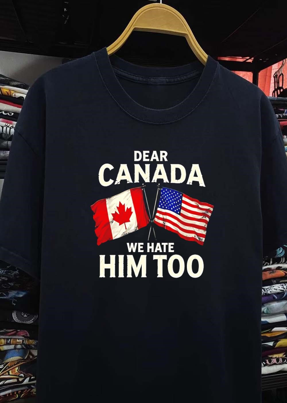 Dear Canada We Hate Him Too Flags T-Shirt