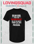 Dear God I Pray That big Beautiful Bill Will Be The Name Of Trump’s Cell Mate Prison In- T-shirt