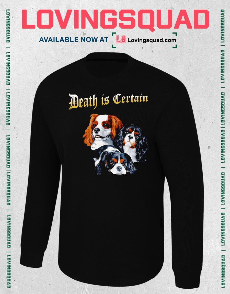 Death is Certain Cavalier King Charles Spaniel Dogs T-shirt