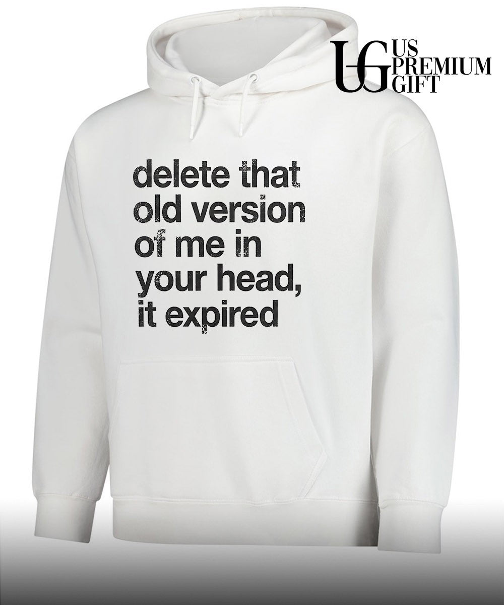 Delete that old version of me in your head it expired shirt