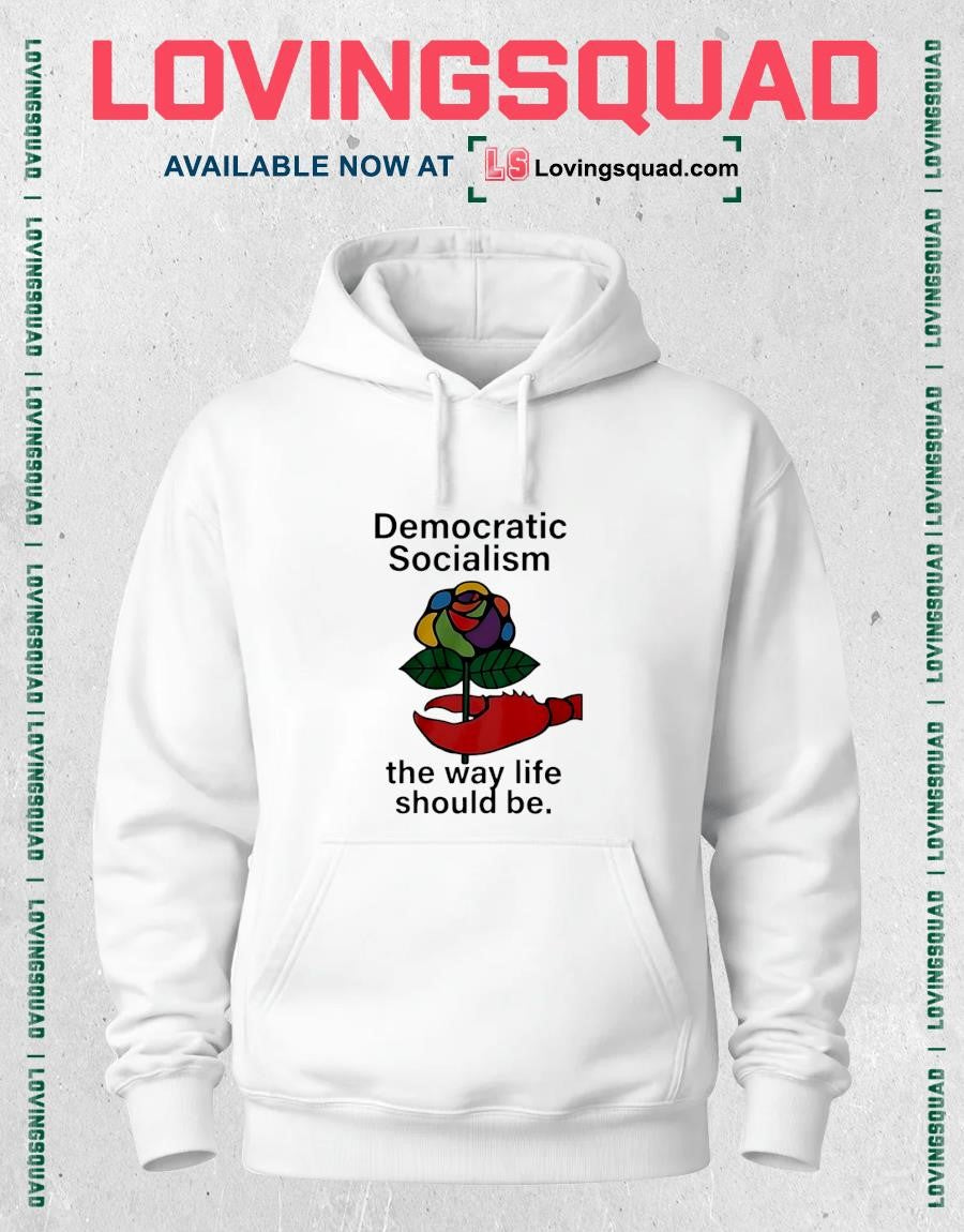 Democratic Socialism The Way Life Should Be Shirt