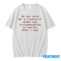 Do Not Give Me A Cigarette Under Any Circumstances No Matter What I Say Tshirts Hoodie, Sweatshirt | InkRitualCo.com
