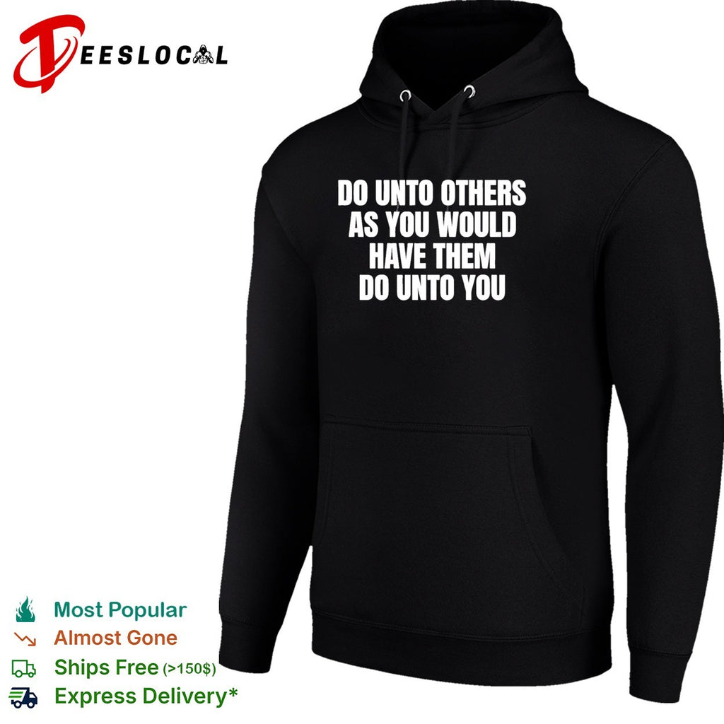 Do unto others as you would have them dounto you shirt