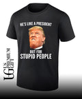 Donald Trump He’s like a President but for stupid people shirt