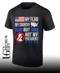 Donald Trump USA Political My Flag My Country But Not My President shirt