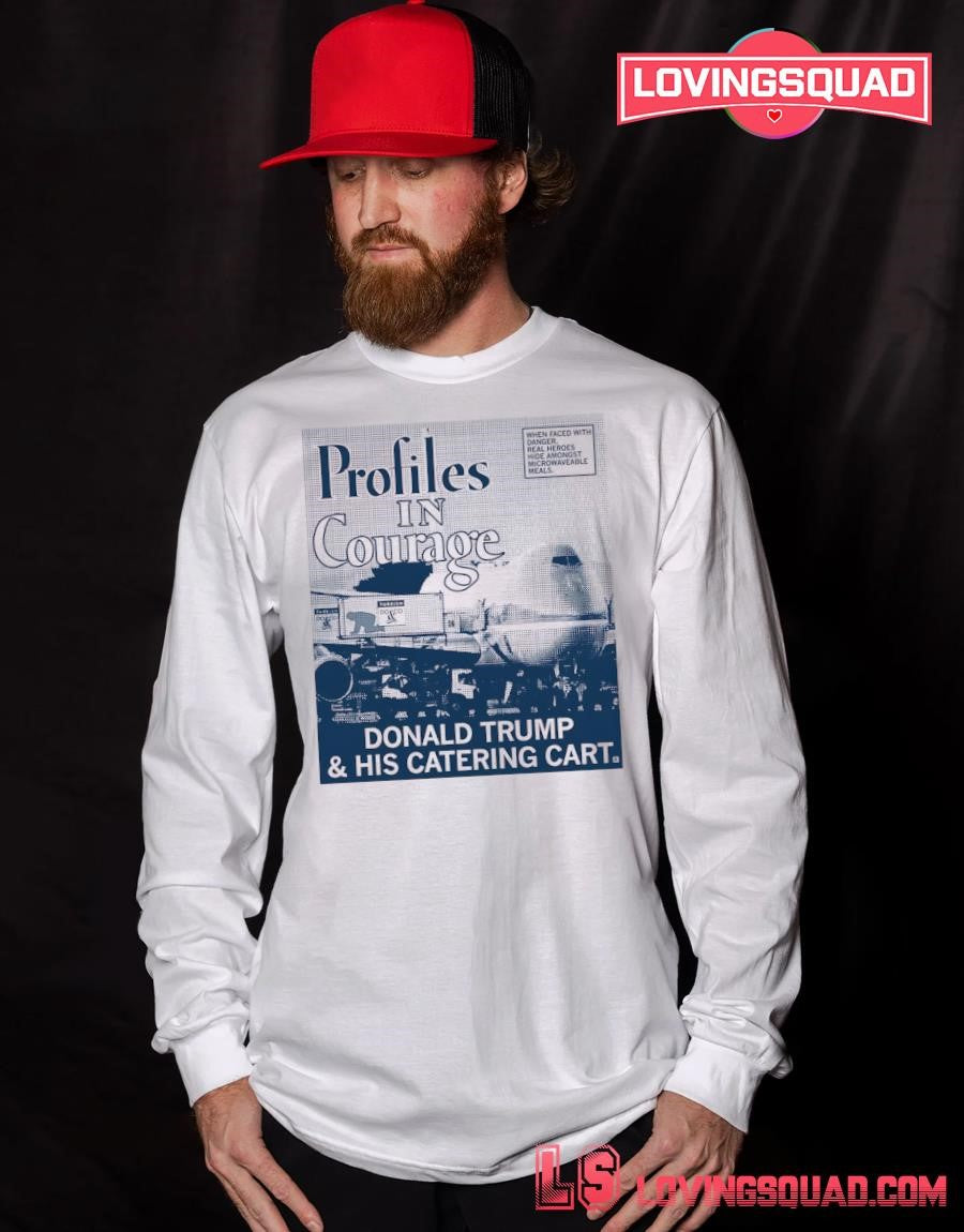 Donald Trump and His Catering Cart Profiles in courage T-Shirt