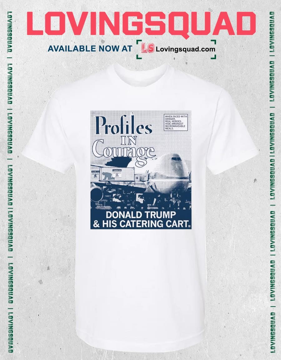 Donald Trump and His Catering Cart Profiles in courage T-Shirt