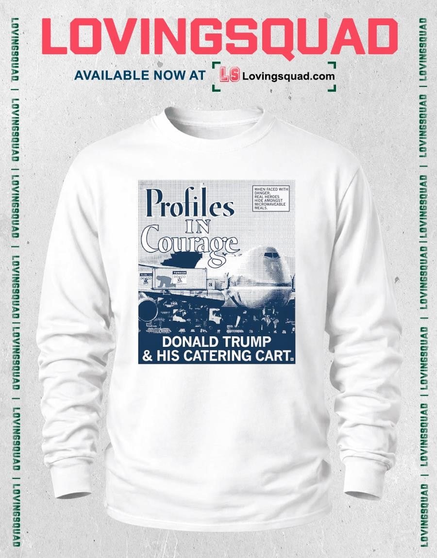 Donald Trump and His Catering Cart Profiles in courage T-Shirt