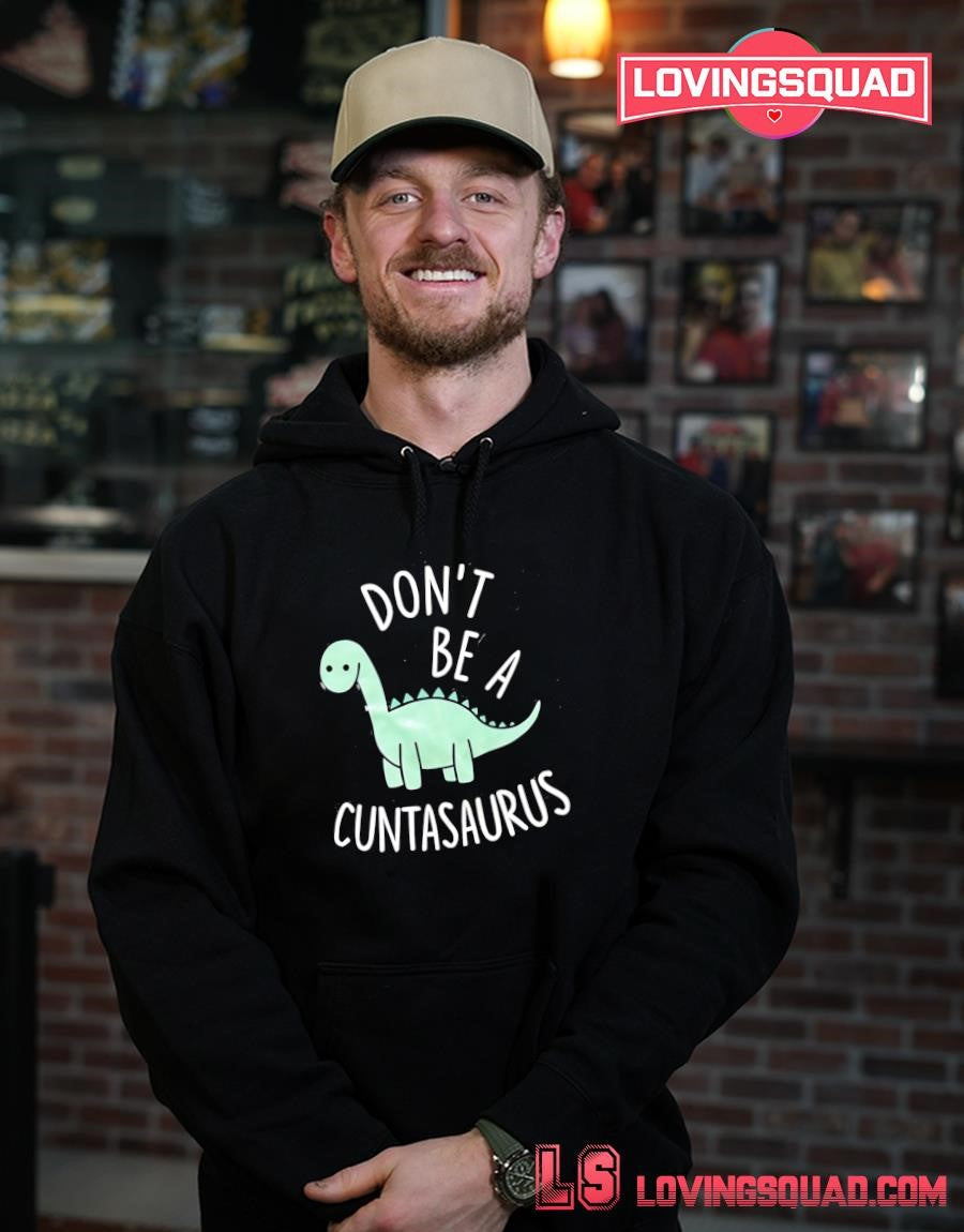 Don’t Be a Cuntasaurus Dinosaur sarcastic T-shirt