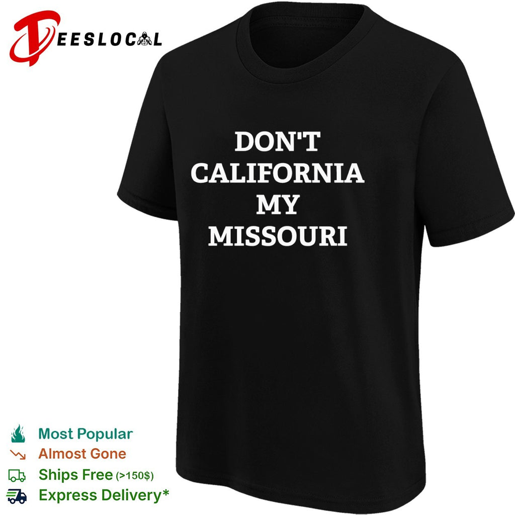 Don’t California My Missouri Shirt