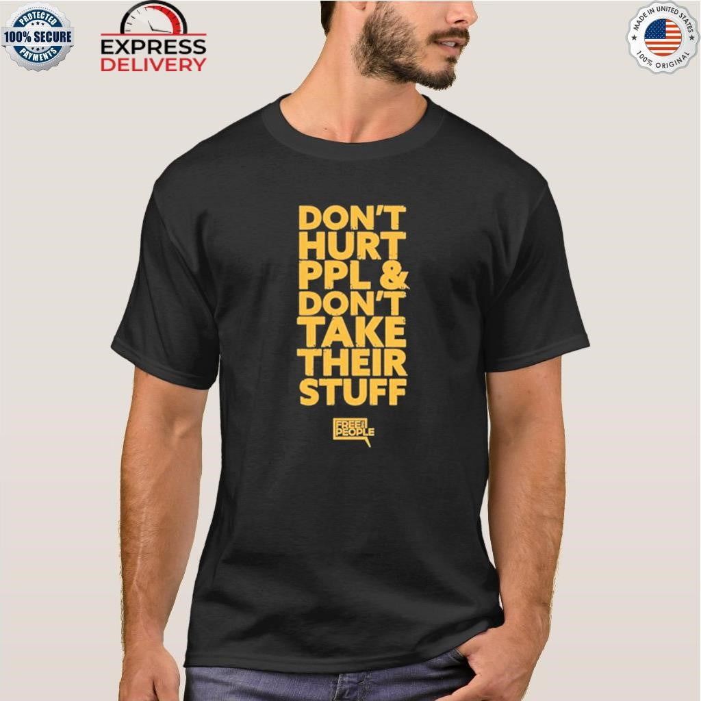 Don’t Hurt People And Don’t Take Their Stuff Shirt