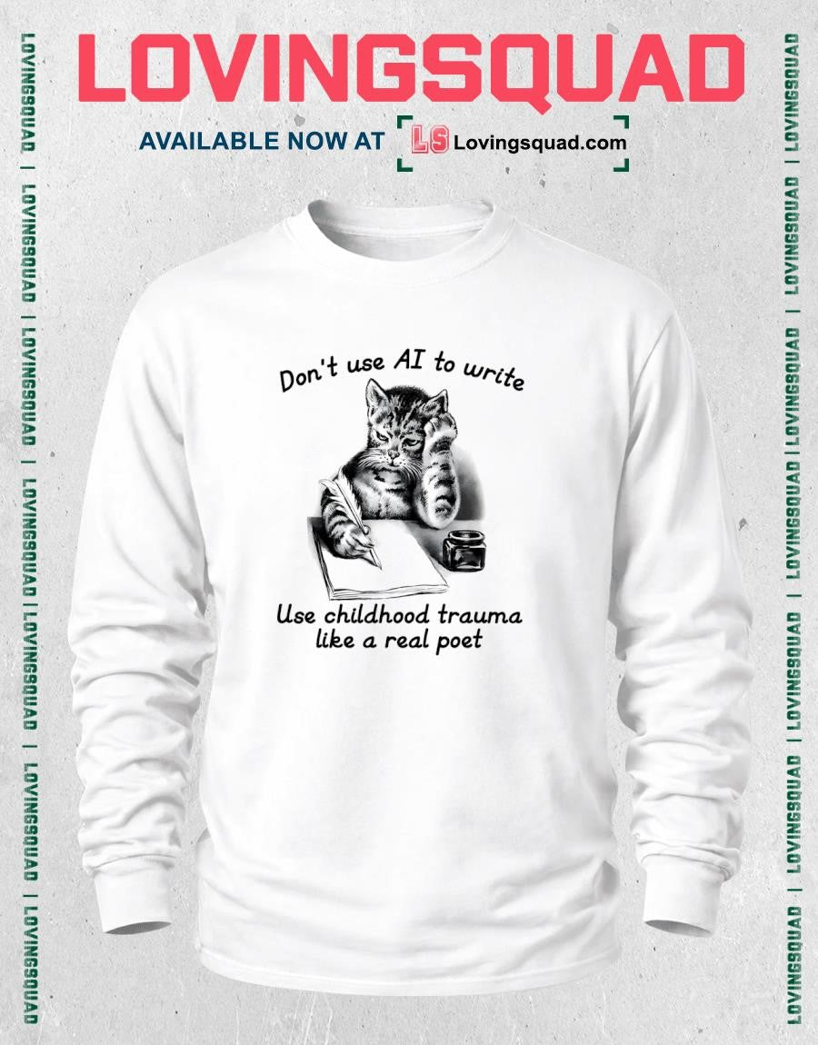 Don’t Use AI To Write Use Childhood Trauma Like A Real Poet T-Shirt