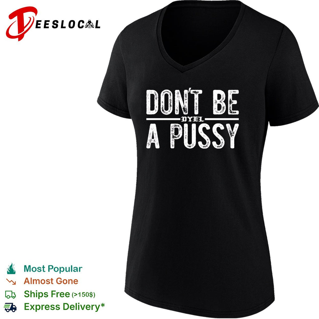 Don’t be a pussy dyel shirt